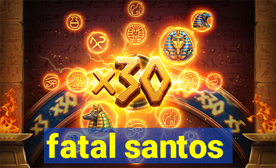 fatal santos